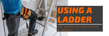 The Basics Of How To Use A Ladder